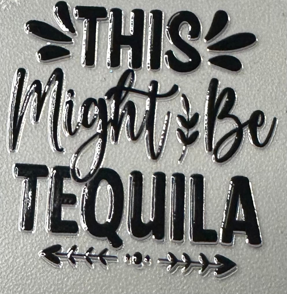 Might Be Tequila 3 Oz Shot Glass Decal ONLY